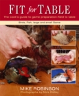 Fit for Table : The Cook's Guide to Game Preparation - Field to Table - Book