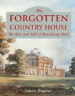The Forgotten Country House : The Rise and Fall of Roundway Park - Book
