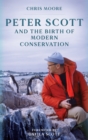 Peter Scott and the Birth of Modern Conservation - Book