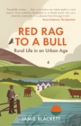 Red Rag To A Bull : Rural Life in an Urban Age - Book