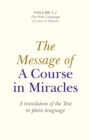 Message of A Course In Miracles, The - A translation of the text in plain language - Book