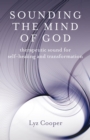 Sounding the Mind of God : Therapeutic Sound for Self-healing and Transformation - eBook