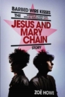 Barbed Wire Kisses : The Jesus and Mary Chain Story - Book