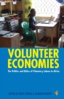 Volunteer Economies : The Politics and Ethics of Voluntary Labour in Africa - Book