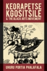 Keorapetse Kgositsile & the Black Arts Movement : Poetics of Possibility - Book