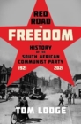 Red Road to Freedom : A History of the South African Communist Party 1921 – 2021 - Book