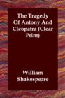The Tragedy Of Antony And Cleopatra (Clear Print) - Book