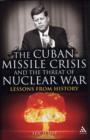 The Cuban Missile Crisis and the Threat of Nuclear War : Lessons from History - Book