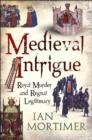 Medieval Intrigue : Royal Murder and Regnal Legitimacy - Book