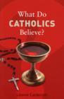 What Do Catholics Believe? - Book