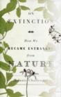 On Extinction : How We Became Estranged from Nature - Book