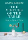 The Virtues of the Table : How to Eat and Think - Book