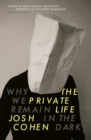The Private Life : Why We Remain in the Dark - eBook
