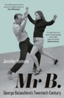 Mr B. : George Balanchine’s Twentieth Century - Book