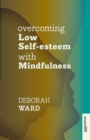 Overcoming Low Self-Esteem with Mindfulness - Book