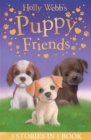 Holly Webb's Puppy Friends : Timmy in Trouble, Buttons the Runaway Puppy, Harry the Homeless Puppy - Book
