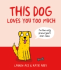 This Dog Loves You Too Much - Book
