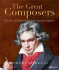 The Great Composers : The Lives and Music of the Great Classical Composers - Book