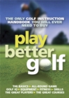 Play Better Golf : The Only Golf Instruction Manual You Will Ever Need To Buy - Book