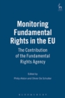 Monitoring Fundamental Rights in the EU : The Contribution of the Fundamental Rights Agency - eBook