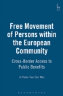 Free Movement of Persons within the European Community : Cross-Border Access to Public Benefits - eBook