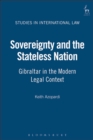 Sovereignty and the Stateless Nation : Gibraltar in the Modern Legal Context - eBook