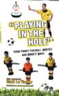 Playing in the Hole : More of Football's Finest Quotes and Funniest Quips - Book
