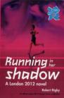 London 2012 Novel 1: Running in Her Shadow - Book
