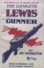 COMPLETE LEWIS GUNNERWith Notes on the .300 (American) Lewis Gun - Book