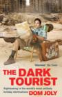 The Dark Tourist : Sightseeing in the world's most unlikely holiday destinations - Book