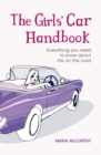 The Girls' Car Handbook : Everything You Need to Know about Life on the Road - eBook