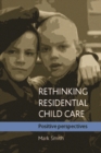 Rethinking residential child care : Positive perspectives - eBook
