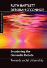 Broadening the dementia debate : Towards social citizenship - Book