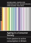 Ageing in a Consumer Society : From Passive to Active Consumption in Britain - eBook