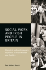 Social Work and Irish People in Britain : Historical and Contemporary Responses to Irish Children and Families - eBook