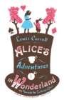 Alice’s Adventures in Wonderland, Through the Looking Glass and Alice’s Adventures Under Ground - Book