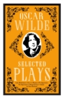 Selected Plays : Lady Windermere’s Fan, A Woman of No Importance, An Ideal Husband and The Importance of Being Earnest – Annotated Edition - Book