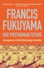 Our Posthuman Future : Consequences of the Biotechnology Revolution - eBook