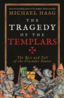 The Tragedy of the Templars : The Rise and Fall of the Crusader States - eBook