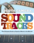 Lights, Camera, Soundtracks : The Ultimate Guide to Popular Music in the Movies - Book