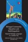 Bilingual Community Education and Multilingualism : Beyond Heritage Languages in a Global City - eBook