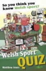 So You Think You Know Welsh Sport? - Welsh Sports Quiz : Welsh Sports Quiz - Book