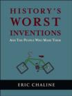 History's Worst Inventions : And the People Who Made Them - Book