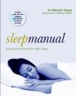 Sleep Manual : Training Your Mind and Body to Achieve the Perfect Night's Sleep - Book