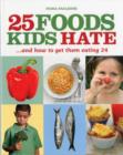 25 Foods Kids Hate (and How to Get Them Eating 24) - Book