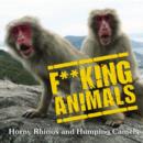 F**king Animals : Horny Rhinos and Humping Camels - Book