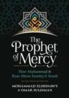 The Prophet of Mercy : How Muhammad ??? ???? ???? ???? Rose Above Enmity Insult - Book