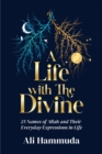 A Life with the Divine : 25 Names of Allah and their everyday expressions in life - Book