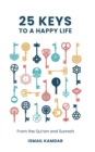 25 Keys to A Happy Life : From the Qur’an and Sunnah - Book