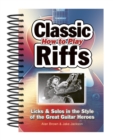 How to Play Classic Riffs : Licks & Solos in the Style of the Great Guitar Heroes - Book
